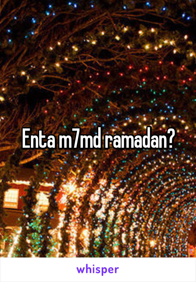 Enta m7md ramadan?