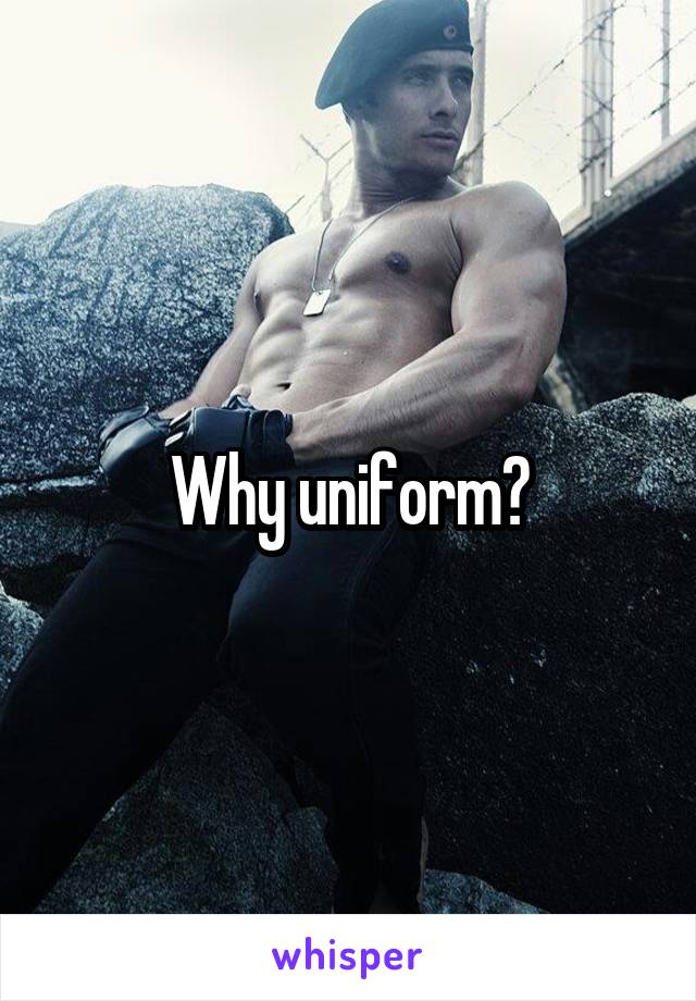 Why uniform?