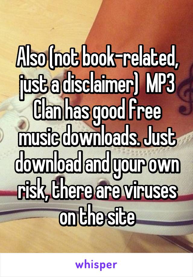 Also (not book-related, just a disclaimer)  MP3 Clan has good free music downloads. Just download and your own risk, there are viruses on the site