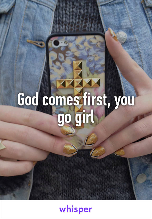 God comes first, you go girl