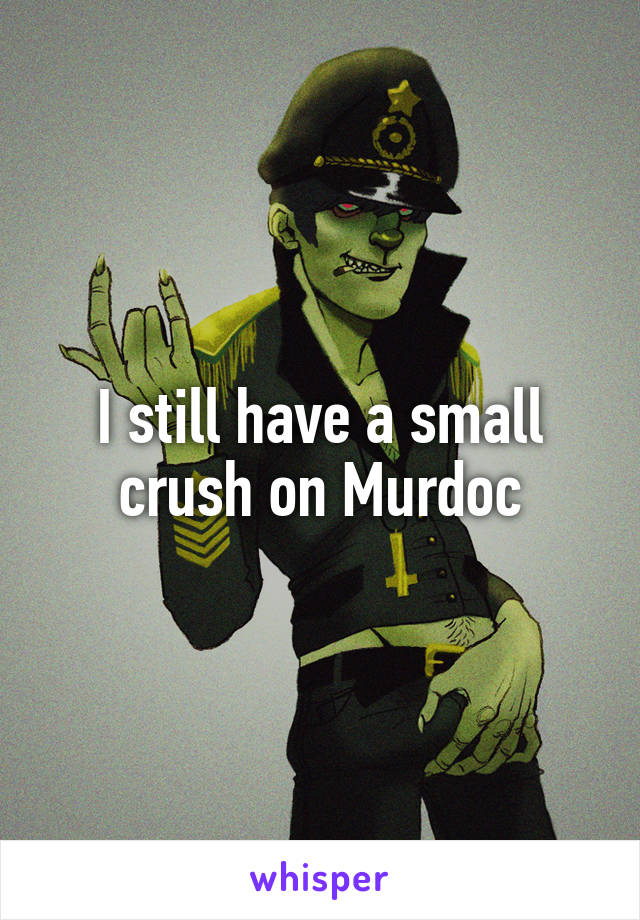 I still have a small crush on Murdoc