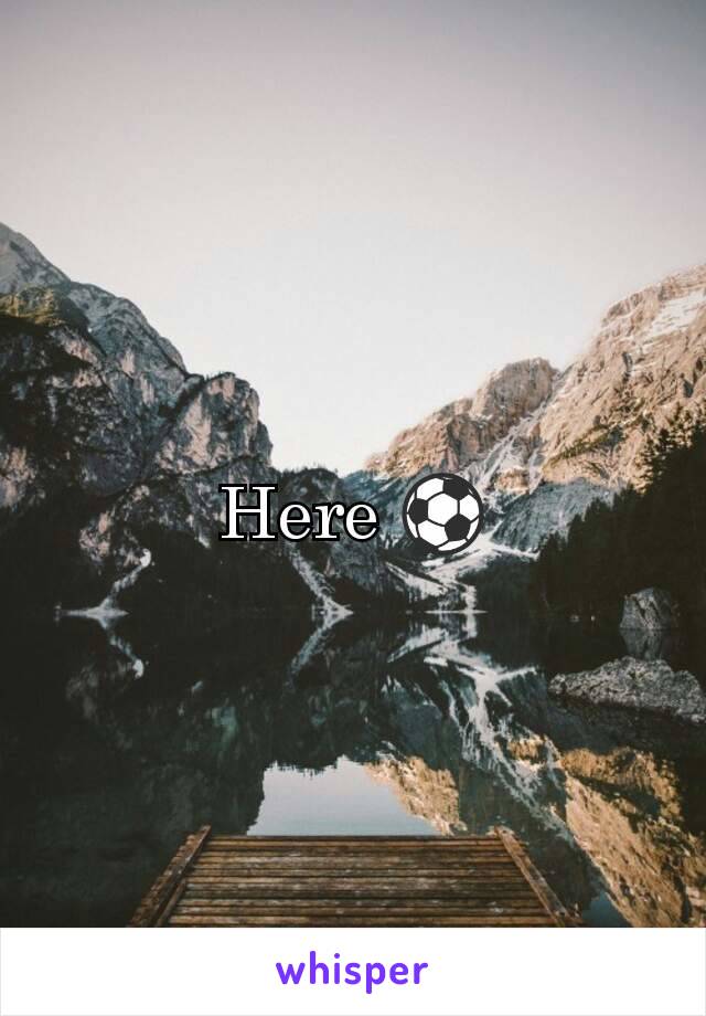 Here ⚽