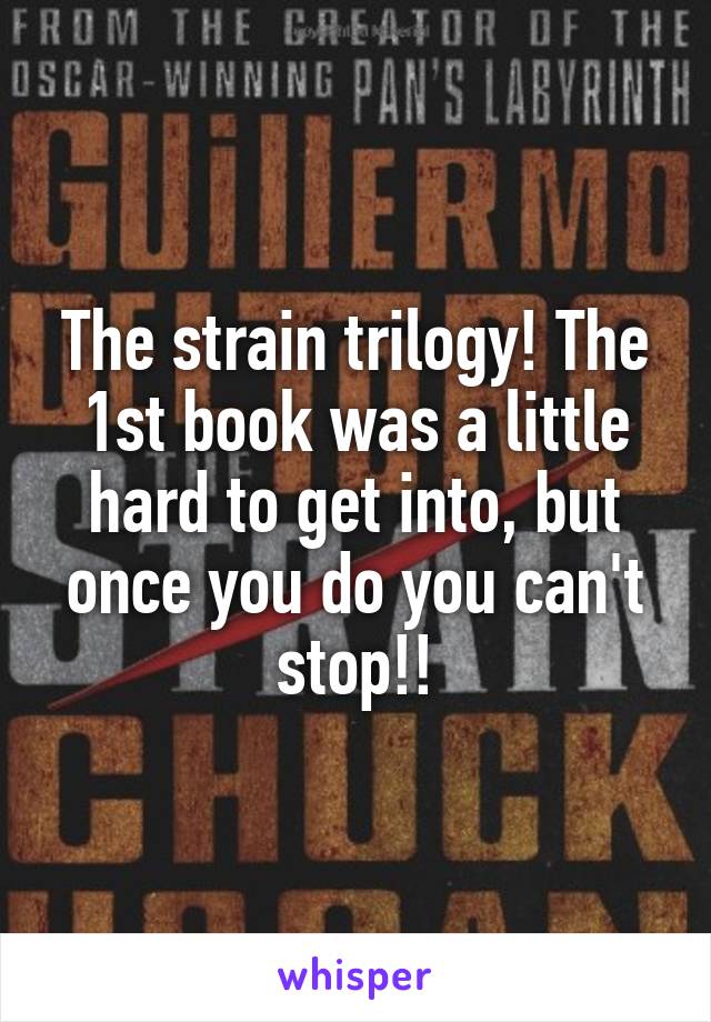 The strain trilogy! The 1st book was a little hard to get into, but once you do you can't stop!!