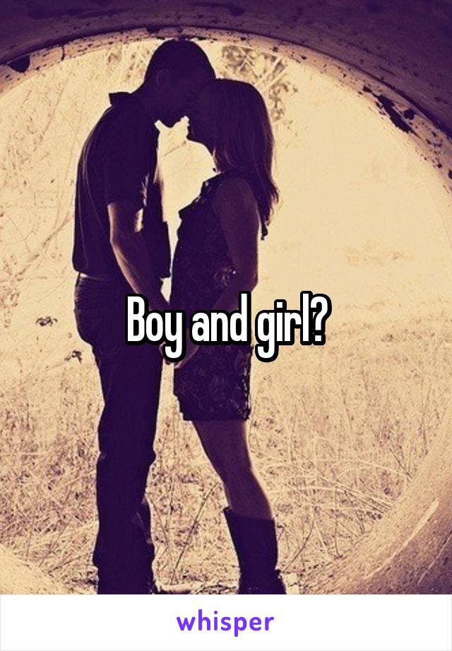 Boy and girl?