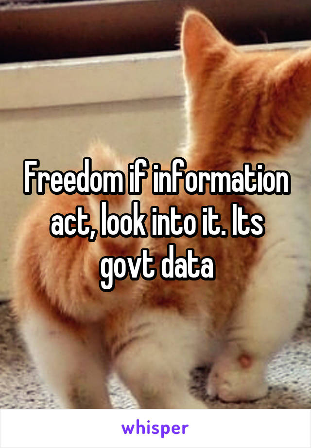 Freedom if information act, look into it. Its govt data