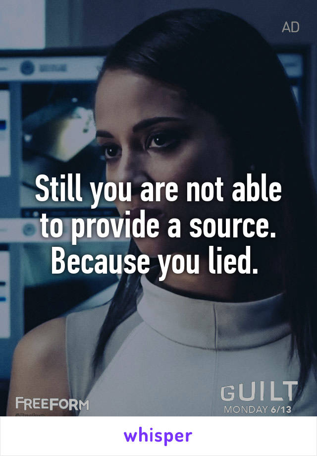 Still you are not able to provide a source. Because you lied. 