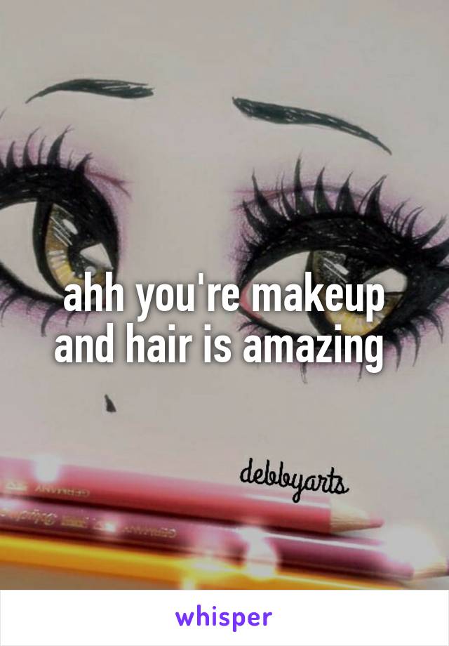 ahh you're makeup and hair is amazing 