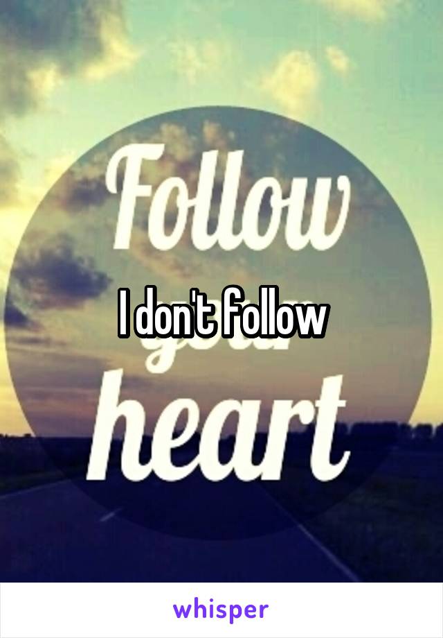I don't follow
