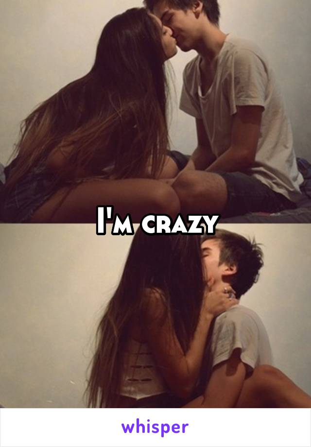 I'm crazy