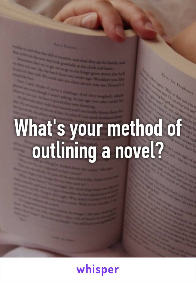 What's your method of outlining a novel?