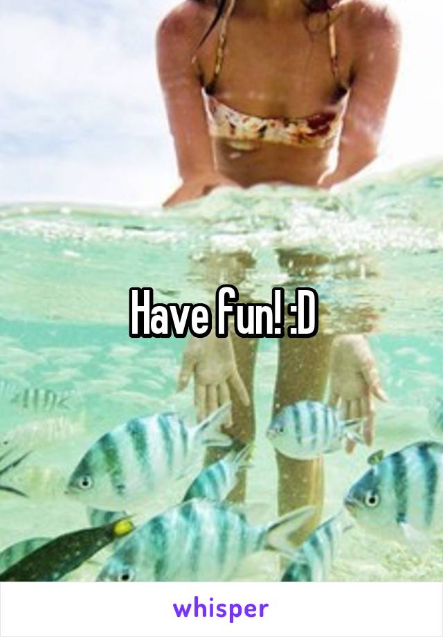 Have fun! :D