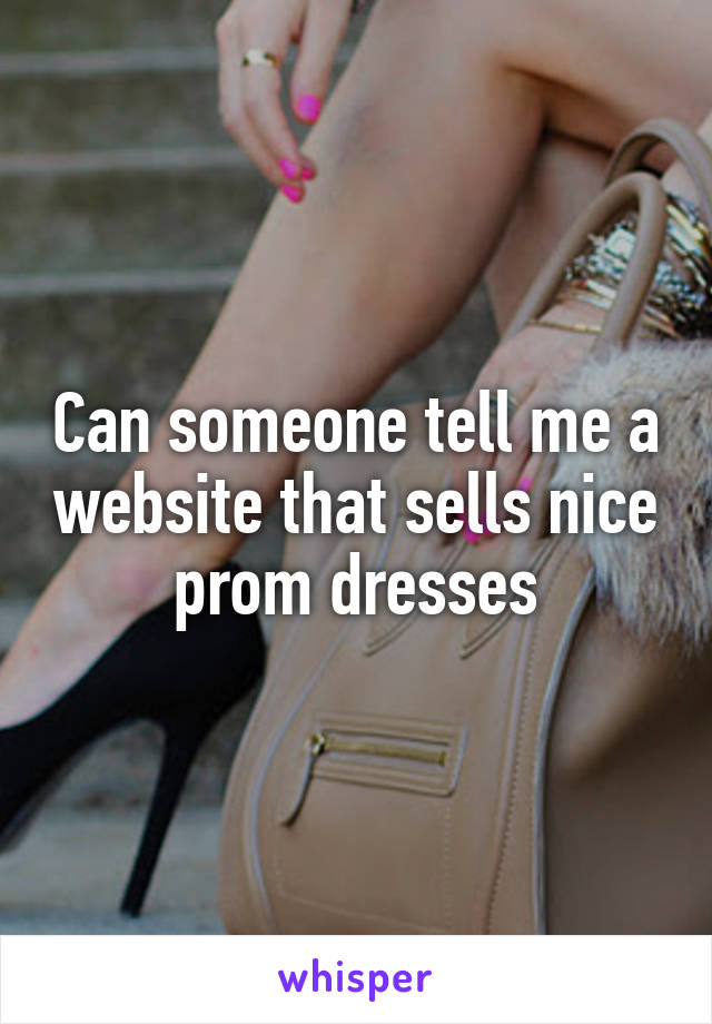 Can someone tell me a website that sells nice prom dresses