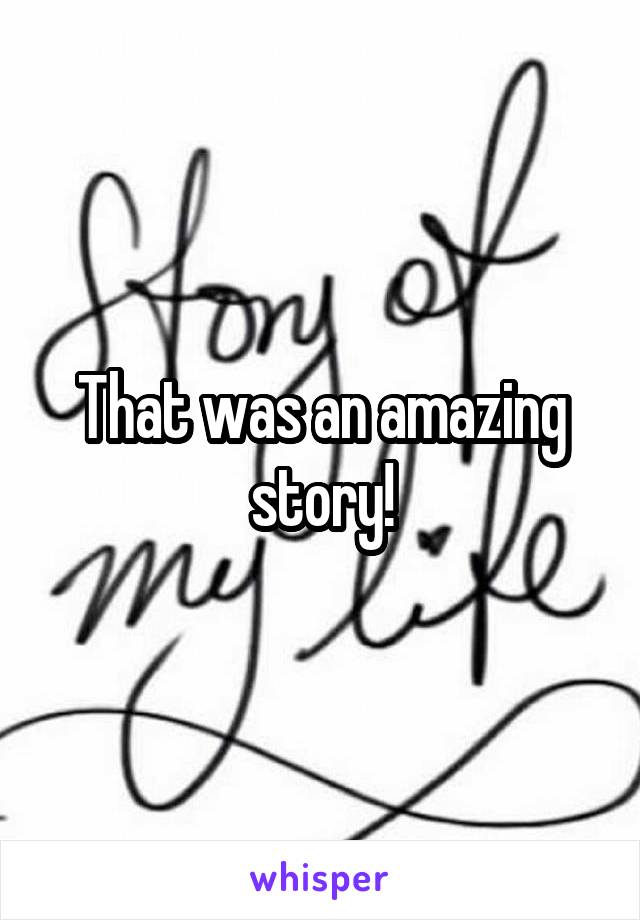 That was an amazing story!