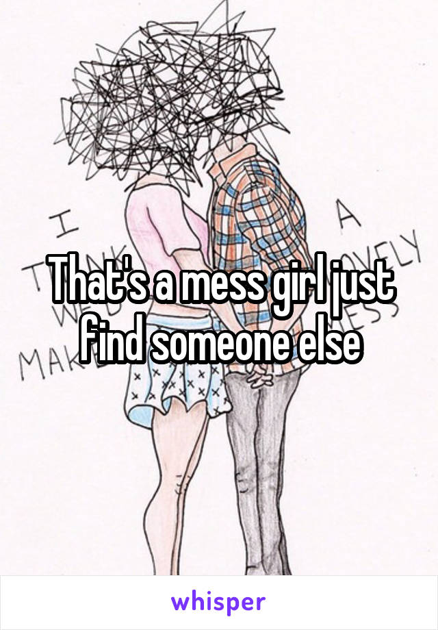 That's a mess girl just find someone else