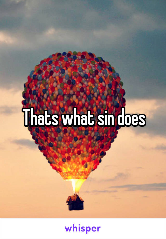 Thats what sin does