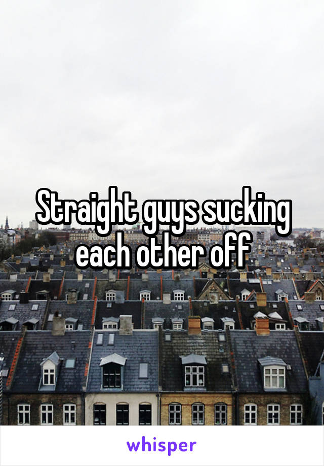 Straight guys sucking each other off