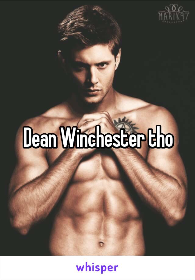 Dean Winchester tho