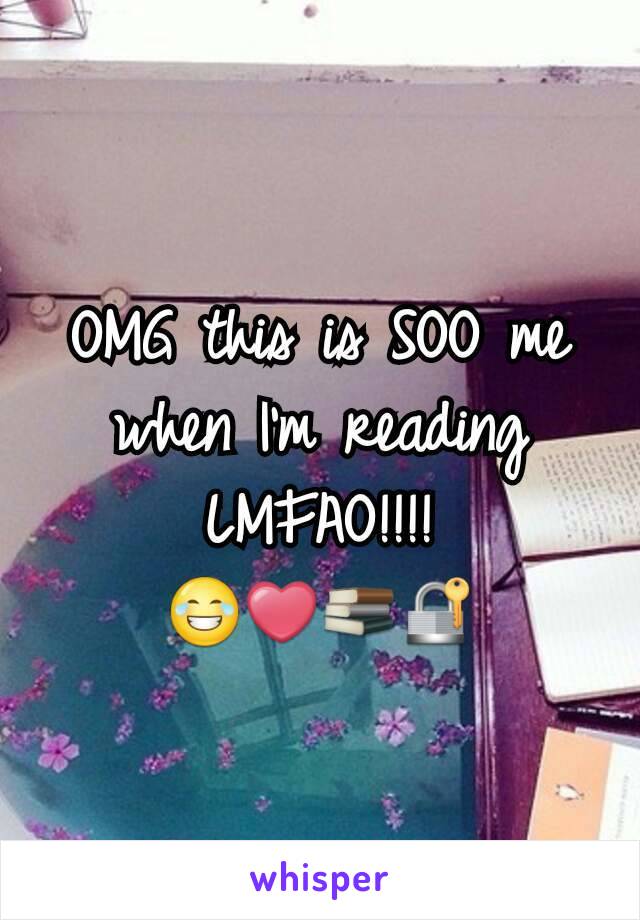 OMG this is SOO me when I'm reading LMFAO!!!!
😂❤📚🔐