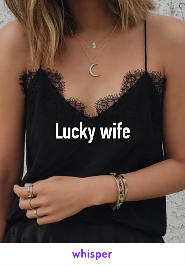 Lucky wife