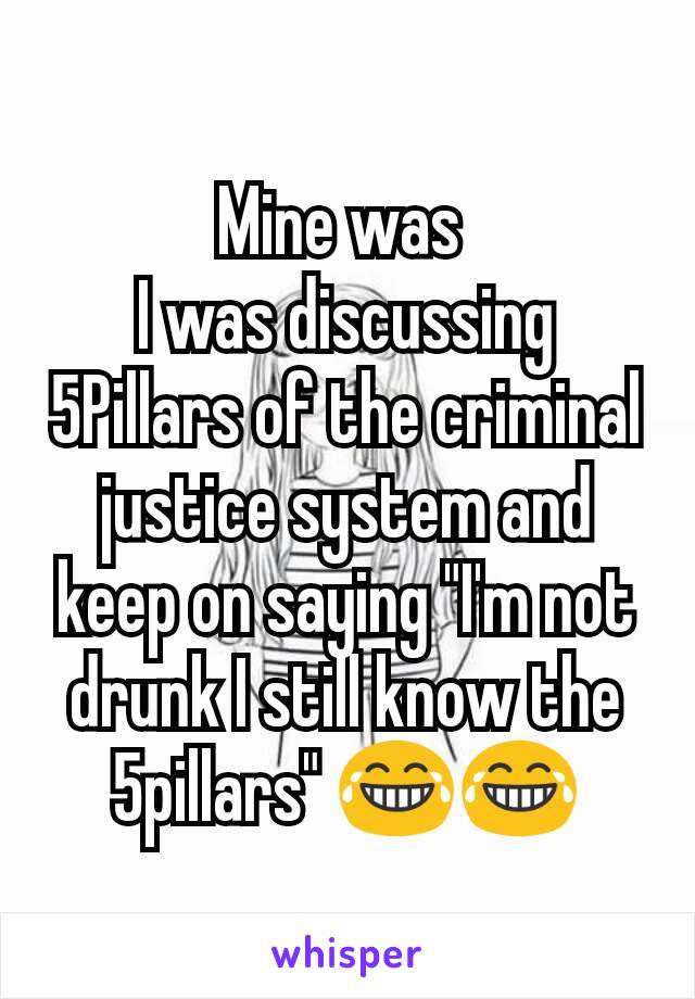 Mine was 
I was discussing 5Pillars of the criminal justice system and keep on saying "I'm not drunk I still know the 5pillars" 😂😂