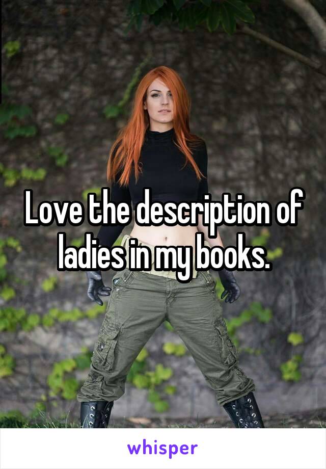 Love the description of ladies in my books.