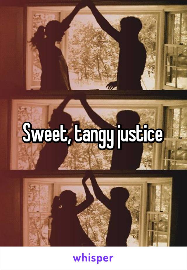 Sweet, tangy justice 