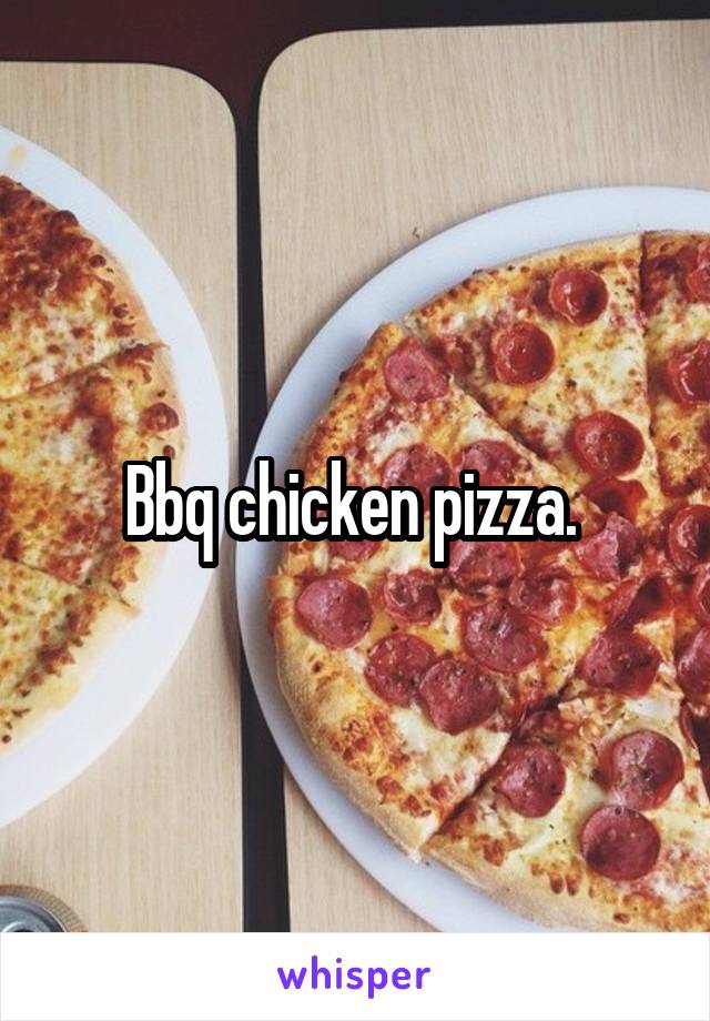 Bbq chicken pizza. 