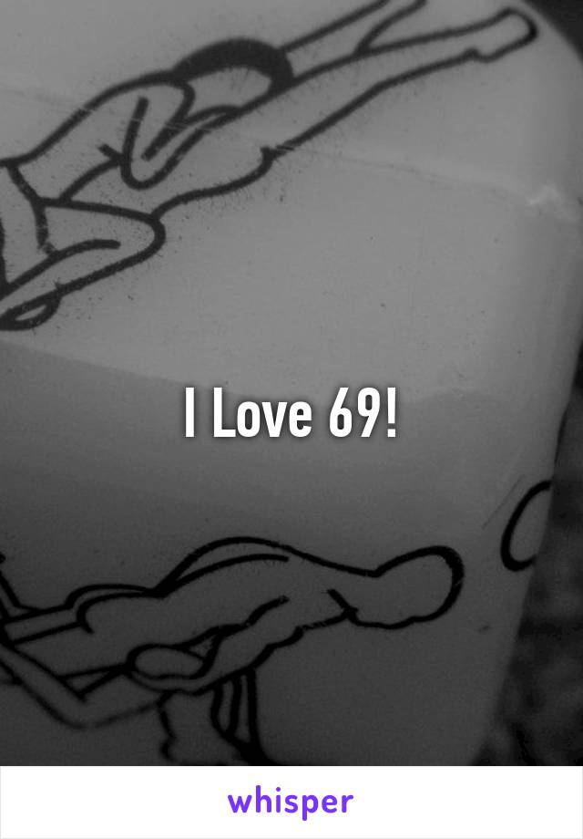 I Love 69!