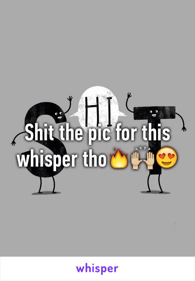 Shit the pic for this whisper tho🔥🙌🏼😍