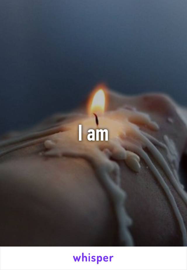 I am