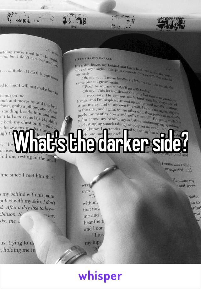 What's the darker side?