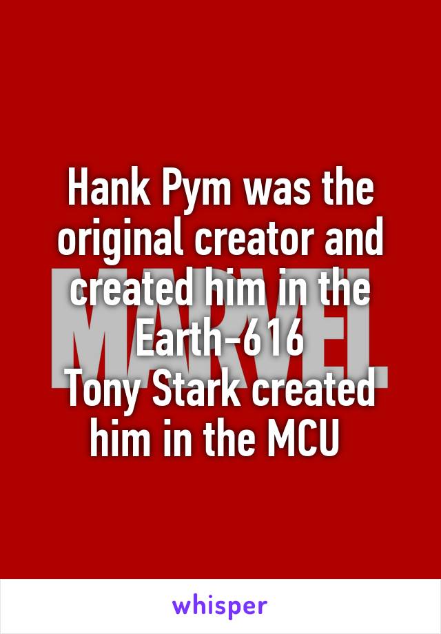 Hank Pym was the original creator and created him in the Earth-616
Tony Stark created him in the MCU 