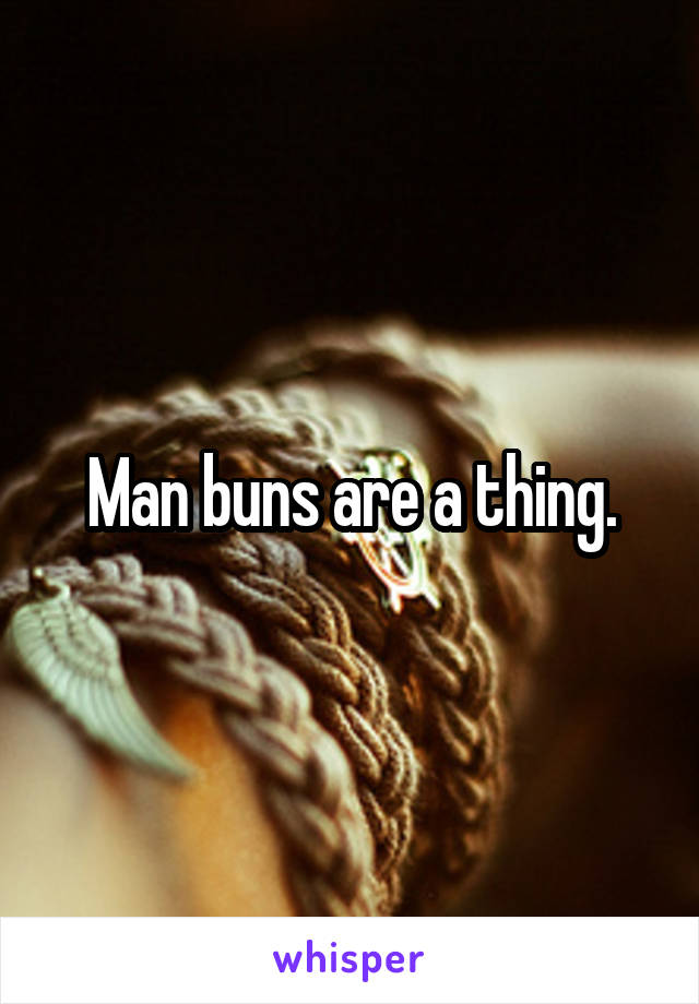 Man buns are a thing.