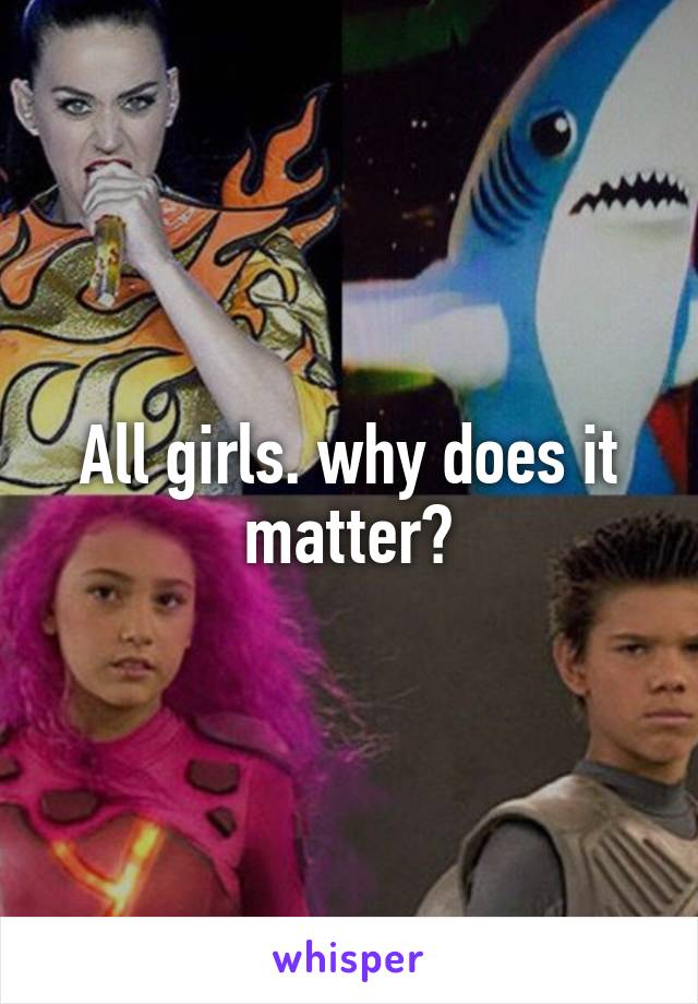 All girls. why does it matter?