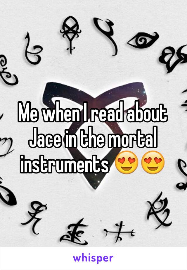 Me when I read about Jace in the mortal instruments 😍😍