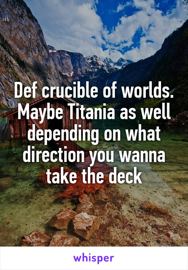 Def crucible of worlds. Maybe Titania as well depending on what direction you wanna take the deck