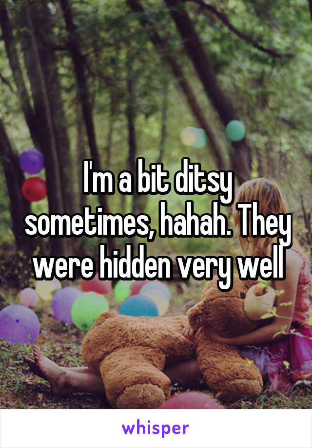 I'm a bit ditsy sometimes, hahah. They were hidden very well