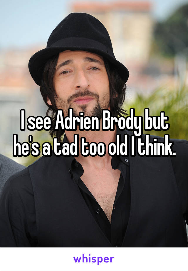 I see Adrien Brody but he's a tad too old I think.