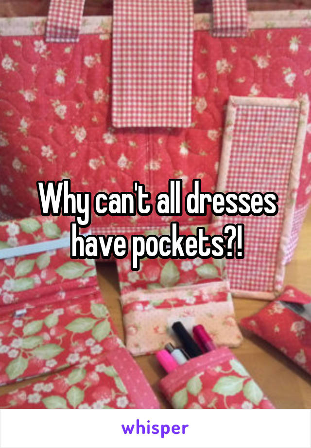Why can't all dresses have pockets?!