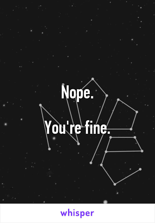 Nope.

You're fine.