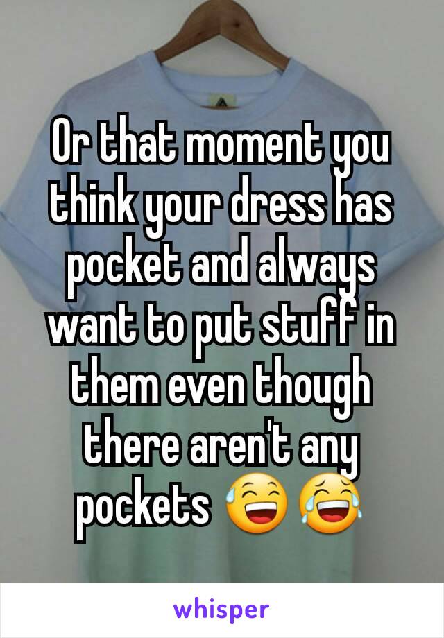 Or that moment you think your dress has pocket and always want to put stuff in them even though there aren't any pockets 😅😂