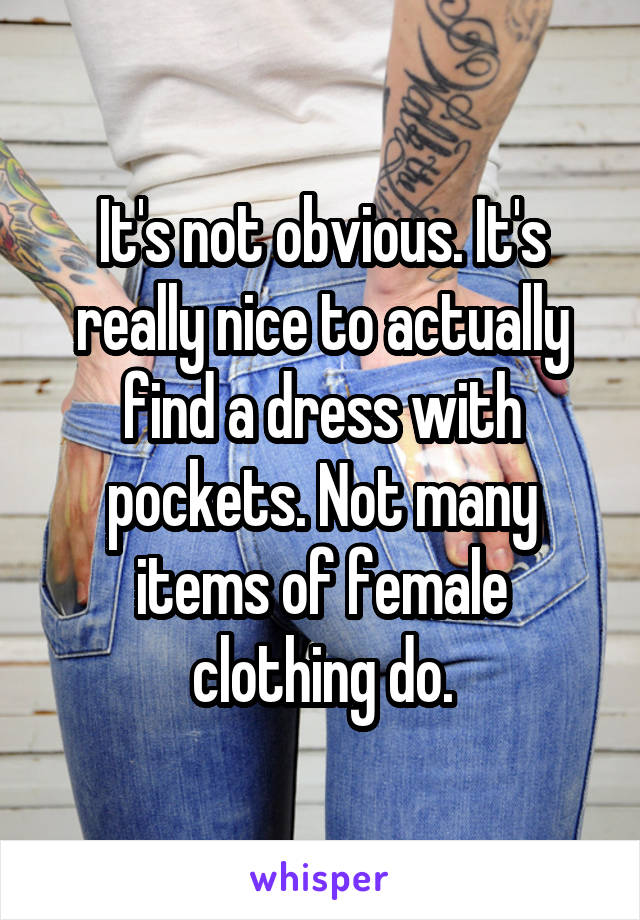 It's not obvious. It's really nice to actually find a dress with pockets. Not many items of female clothing do.