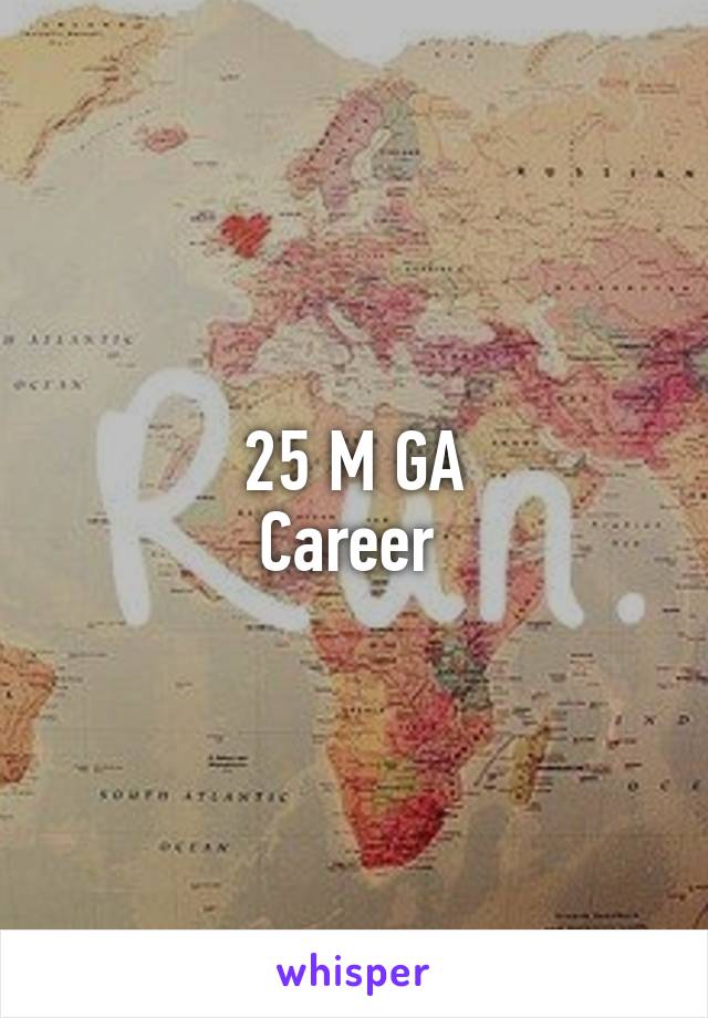 25 M GA
Career 