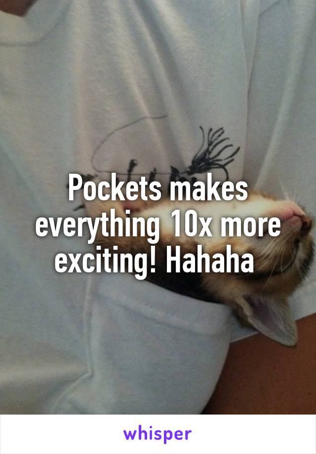 Pockets makes everything 10x more exciting! Hahaha 