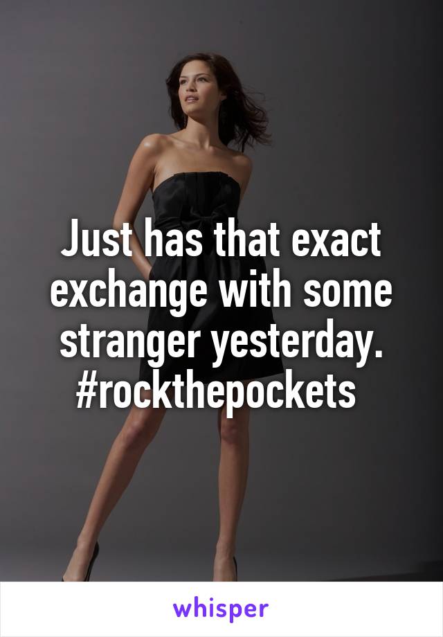 Just has that exact exchange with some stranger yesterday. #rockthepockets 