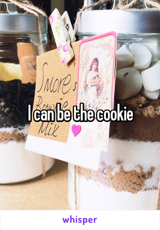 I can be the cookie