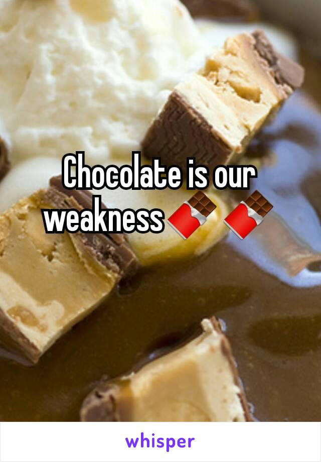 Chocolate is our weakness🍫🍫