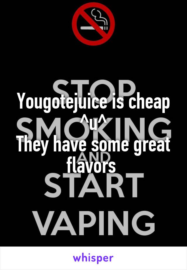 Yougotejuice is cheap ^u^
They have some great flavors 