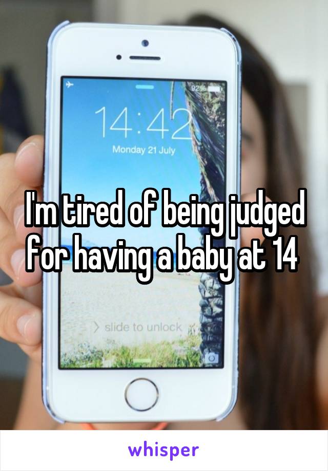 I'm tired of being judged for having a baby at 14 