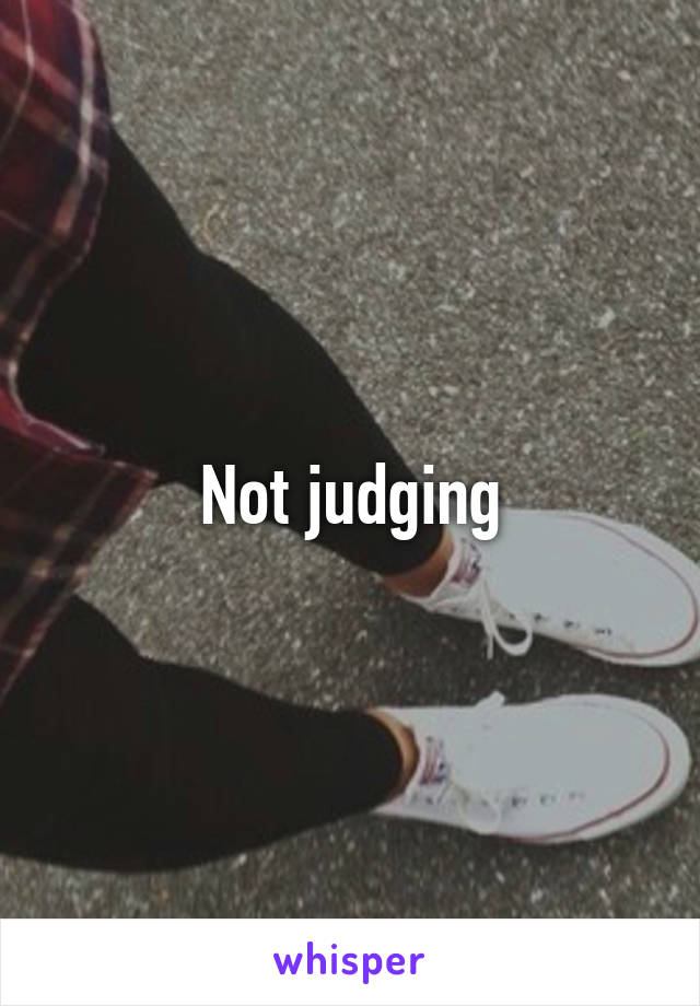 Not judging